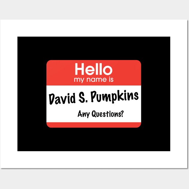 Hello my name is David S. Pumpkins - Any Questions? Wall Art by BodinStreet